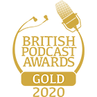 British Podcast Awards - Gold 2020